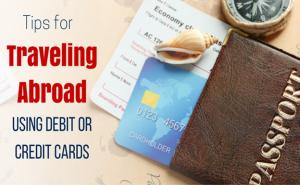 Ten Tips on How to Use Your Credit Card While Traveling Abroad