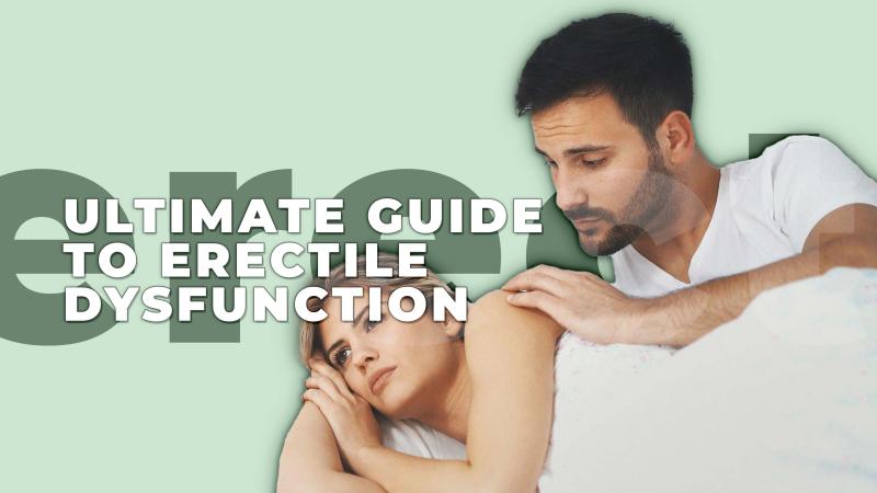 Ultimate Guide to Erectile Dysfunction: Causes, Signs, and Treatment